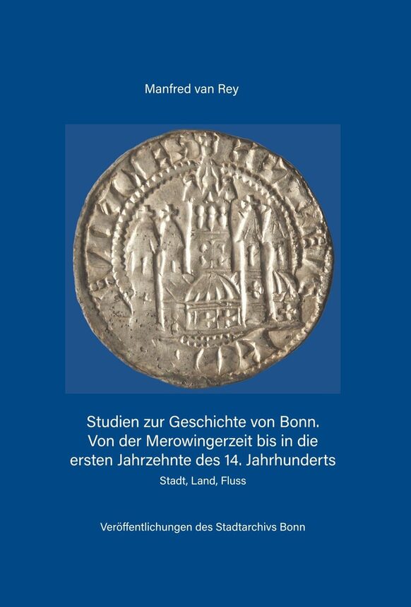 Die Titelseite der Veröffentlichung 74 des Stadtarchivs mit dem Namen: Studien zur Geschichte von Bonn. Von der Merowingerzeit bis in die ersten Jahrzehnte des 14. Jahrhunderts. Stadt, Land, Fluss