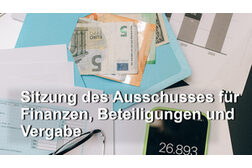 Sitzung des Ausschusses für Finanzen, Beteiligungen und Vergabe